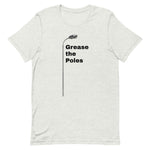 GREASE THE POLES Unisex t-shirt