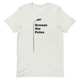 GREASE THE POLES Unisex t-shirt