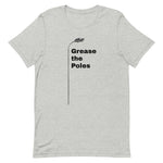 GREASE THE POLES Unisex t-shirt