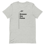 GREASE THE POLES Unisex t-shirt