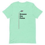 GREASE THE POLES Unisex t-shirt