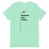 GREASE THE POLES Unisex t-shirt