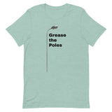 GREASE THE POLES Unisex t-shirt