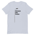 GREASE THE POLES Unisex t-shirt