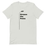 GREASE THE POLES Unisex t-shirt