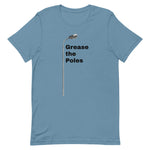 GREASE THE POLES Unisex t-shirt