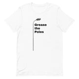 GREASE THE POLES Unisex t-shirt